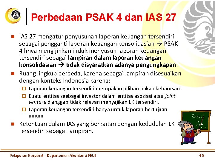 Perbedaan PSAK 4 dan IAS 27 n n IAS 27 mengatur penyusunan laporan keuangan