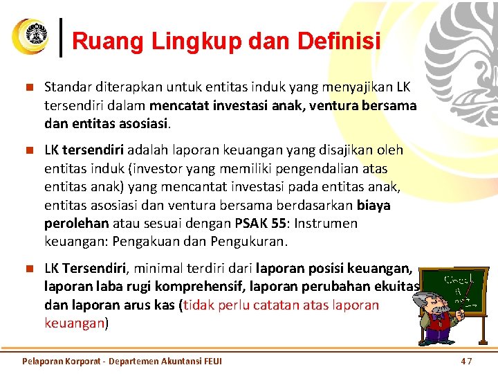 Ruang Lingkup dan Definisi n Standar diterapkan untuk entitas induk yang menyajikan LK tersendiri