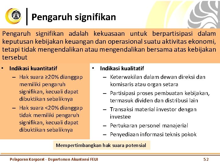 Pengaruh signifikan adalah kekuasaan untuk berpartisipasi dalam keputusan kebijakan keuangan dan operasional suatu aktivitas