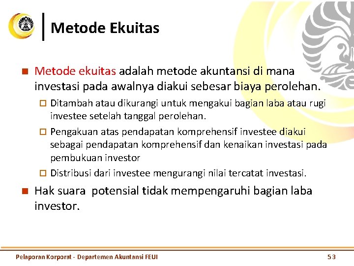 Metode Ekuitas n Metode ekuitas adalah metode akuntansi di mana investasi pada awalnya diakui