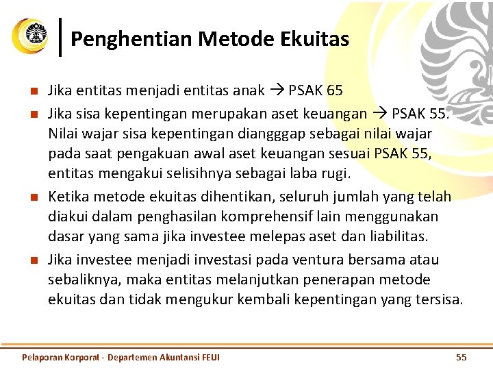 Penghentian Metode Ekuitas n n Jika entitas menjadi entitas anak PSAK 65 Jika sisa