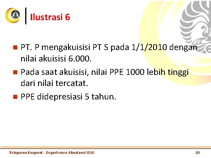 Ilustrasi 6 PT. P mengakuisisi PT S pada 1/1/2010 dengan nilai akuisisi 6. 000.