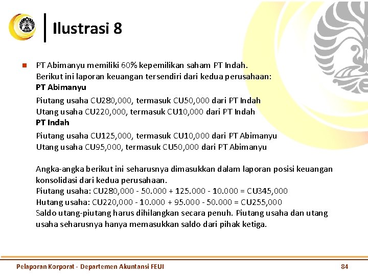 Ilustrasi 8 n PT Abimanyu memiliki 60% kepemilikan saham PT Indah. Berikut ini laporan