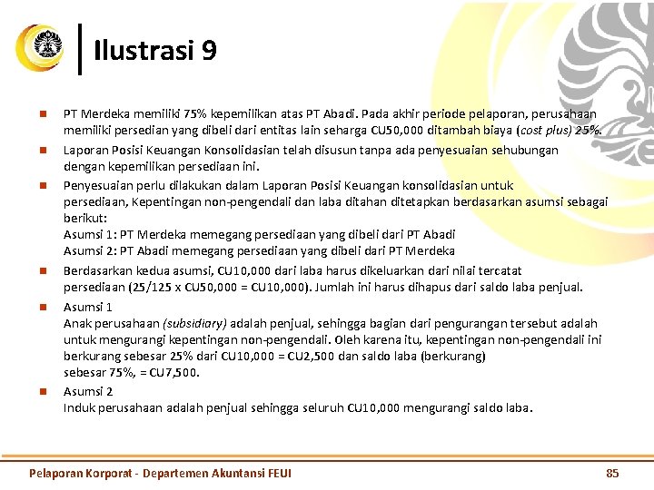 Ilustrasi 9 n n n PT Merdeka memiliki 75% kepemilikan atas PT Abadi. Pada