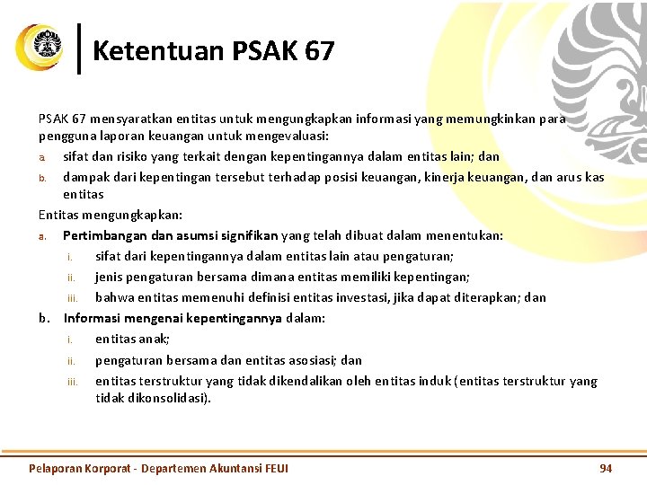 Ketentuan PSAK 67 mensyaratkan entitas untuk mengungkapkan informasi yang memungkinkan para pengguna laporan keuangan