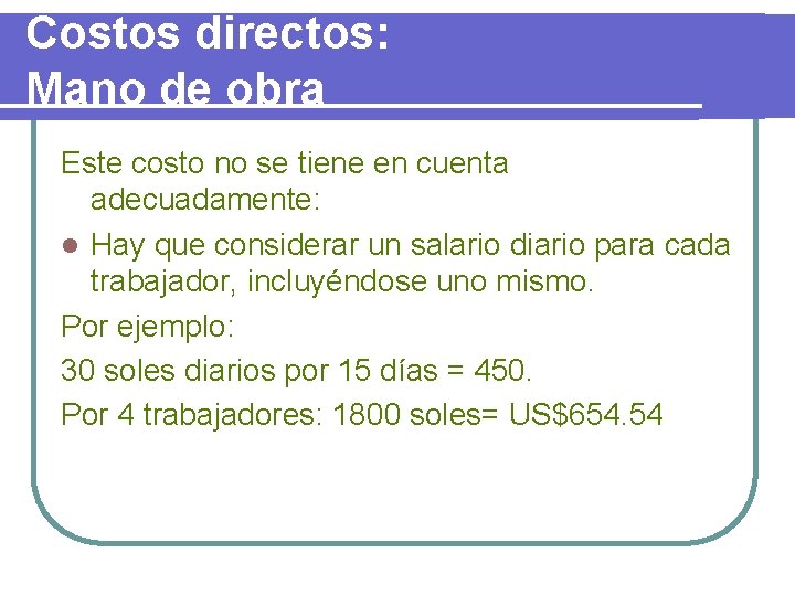Costos directos: Mano de obra Este costo no se tiene en cuenta adecuadamente: l