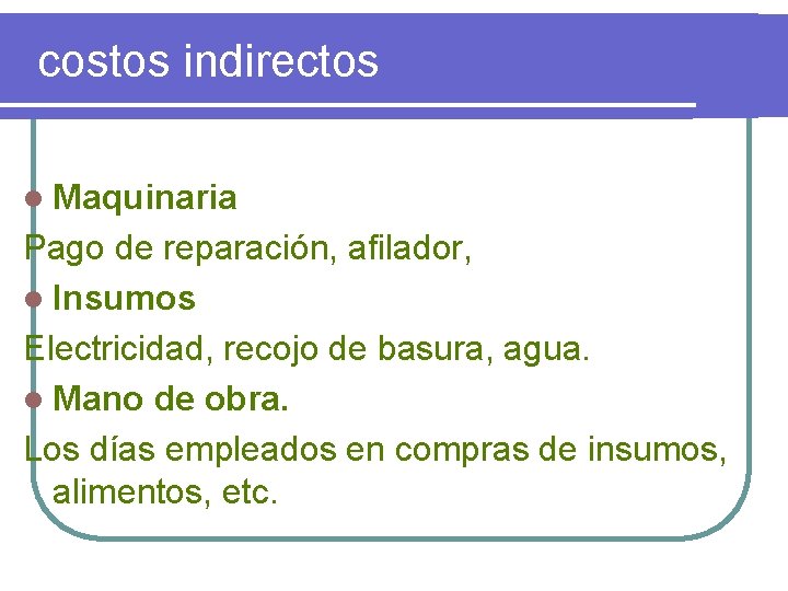 costos indirectos l Maquinaria Pago de reparación, afilador, l Insumos Electricidad, recojo de basura,