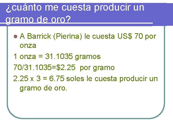 ¿cuánto me cuesta producir un gramo de oro? l. A Barrick (Pierina) le cuesta