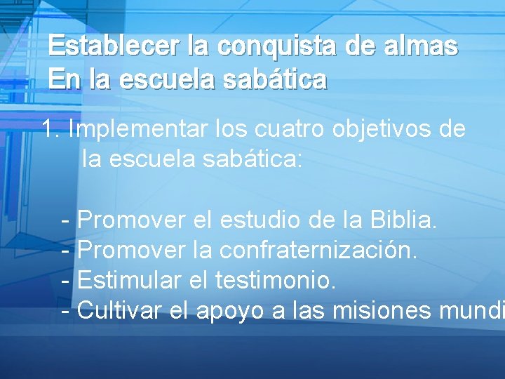 Establecer la conquista de almas En la escuela sabática 1. Implementar los cuatro objetivos