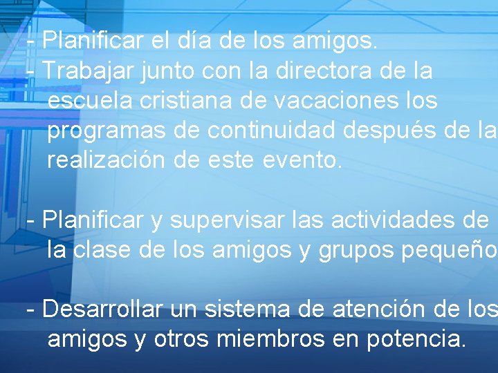 - Planificar el día de los amigos. - Trabajar junto con la directora de