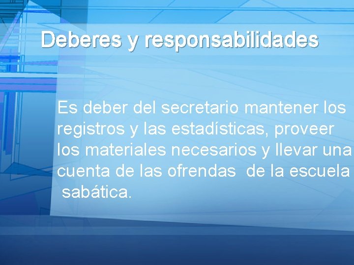 Deberes y responsabilidades Es deber del secretario mantener los registros y las estadísticas, proveer