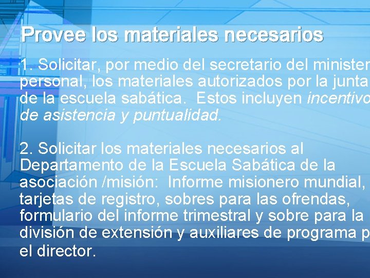 Provee los materiales necesarios 1. Solicitar, por medio del secretario del minister personal, los