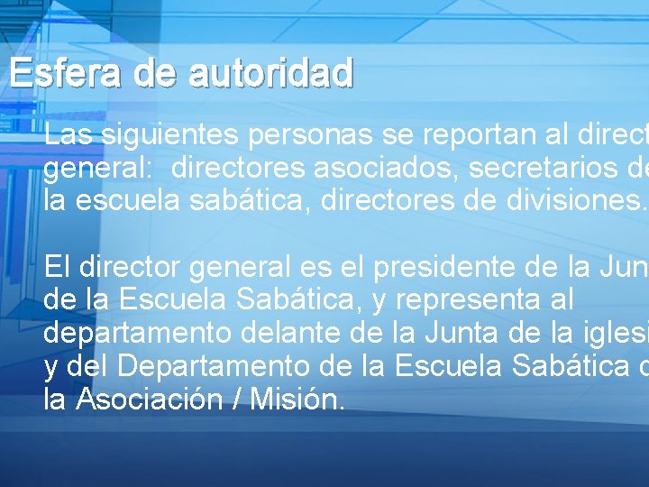 Esfera de autoridad Las siguientes personas se reportan al direct general: directores asociados, secretarios