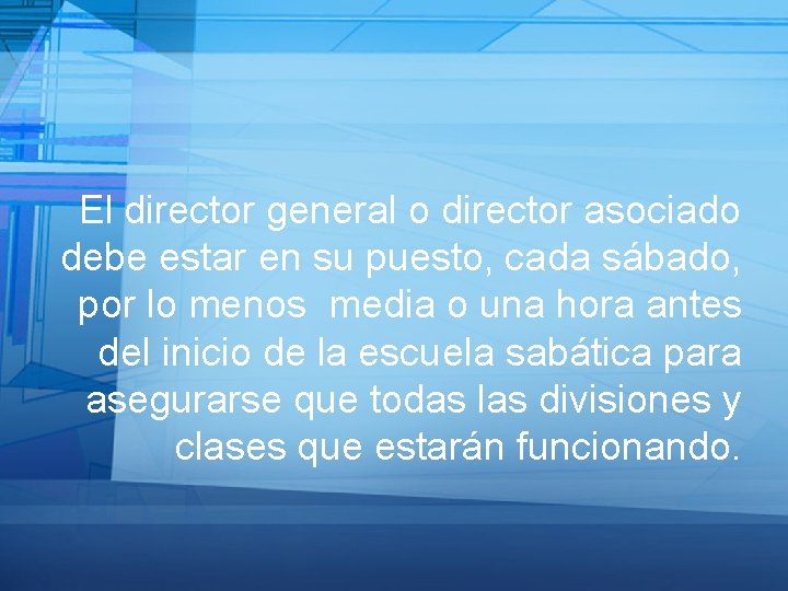 El director general o director asociado debe estar en su puesto, cada sábado, por