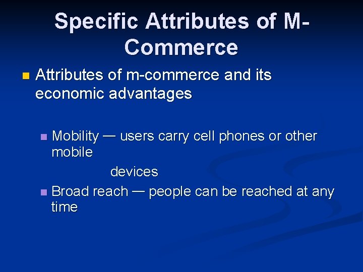 Specific Attributes of MCommerce n Attributes of m-commerce and its economic advantages Mobility —