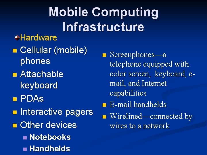 Mobile Computing Infrastructure Hardware Cellular (mobile) phones n Attachable keyboard n PDAs n Interactive