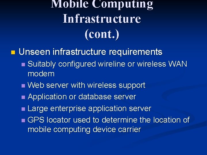 Mobile Computing Infrastructure (cont. ) n Unseen infrastructure requirements Suitably configured wireline or wireless