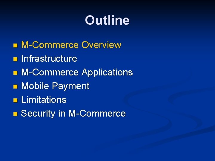 Outline M-Commerce Overview n Infrastructure n M-Commerce Applications n Mobile Payment n Limitations n