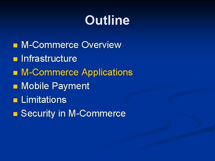 Outline M-Commerce Overview n Infrastructure n M-Commerce Applications n Mobile Payment n Limitations n