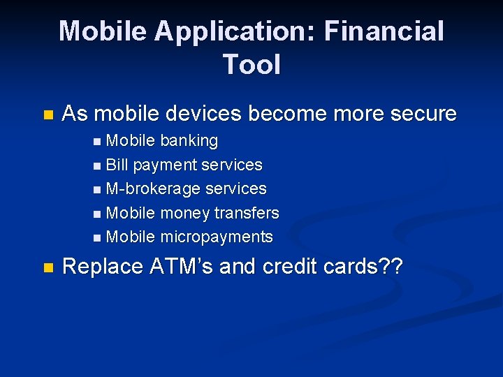 Mobile Application: Financial Tool n As mobile devices become more secure n Mobile banking