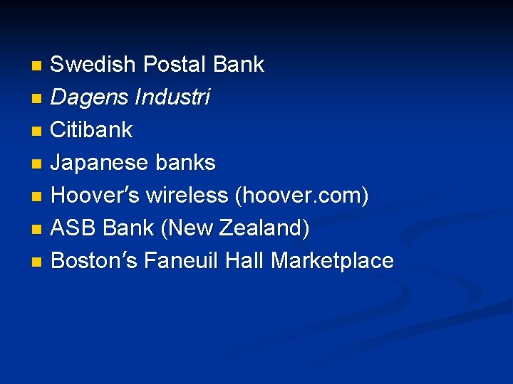 Swedish Postal Bank n Dagens Industri n Citibank n Japanese banks n Hoover’s wireless