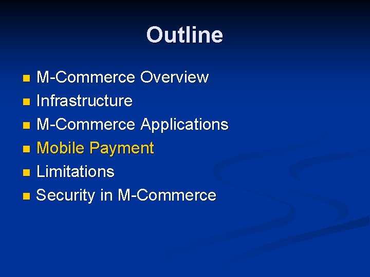 Outline M-Commerce Overview n Infrastructure n M-Commerce Applications n Mobile Payment n Limitations n