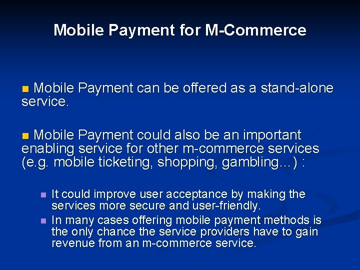 Mobile Payment for M-Commerce Mobile Payment can be offered as a stand-alone service. n