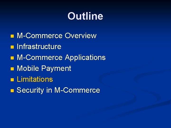 Outline M-Commerce Overview n Infrastructure n M-Commerce Applications n Mobile Payment n Limitations n