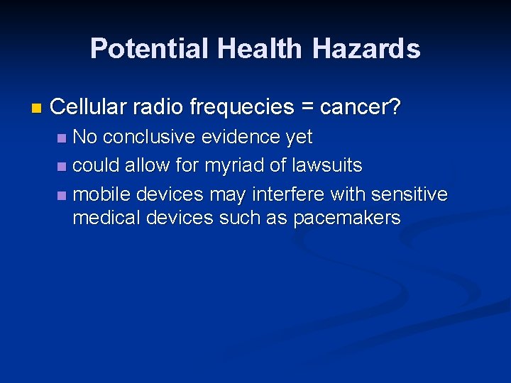 Potential Health Hazards n Cellular radio frequecies = cancer? No conclusive evidence yet n