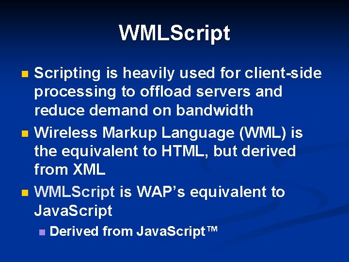 WMLScript n n n Scripting is heavily used for client-side processing to offload servers