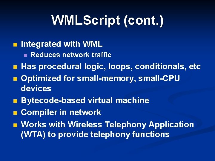 WMLScript (cont. ) n Integrated with WML n n n Reduces network traffic Has