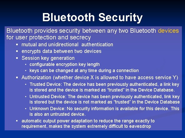 Bluetooth Security Bluetooth provides security between any two Bluetooth devices for user protection and