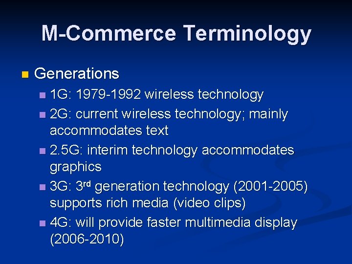 M-Commerce Terminology n Generations 1 G: 1979 -1992 wireless technology n 2 G: current