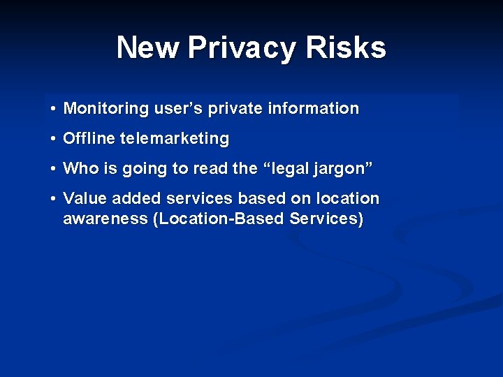 New Privacy Risks • Monitoring user’s private information • Offline telemarketing • Who is