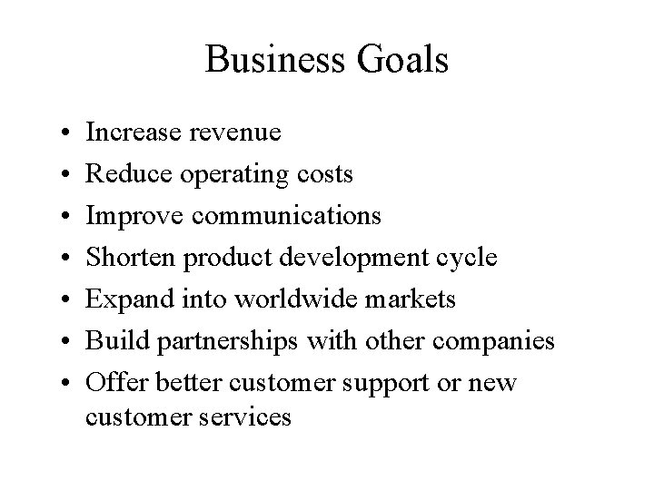 Business Goals • • Increase revenue Reduce operating costs Improve communications Shorten product development