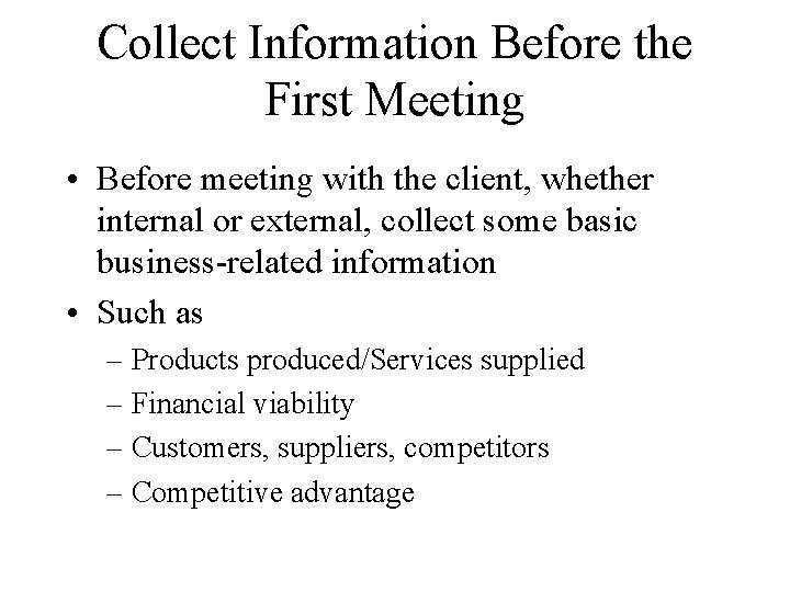 Collect Information Before the First Meeting • Before meeting with the client, whether internal