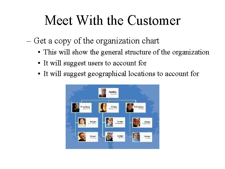 Meet With the Customer – Get a copy of the organization chart • This