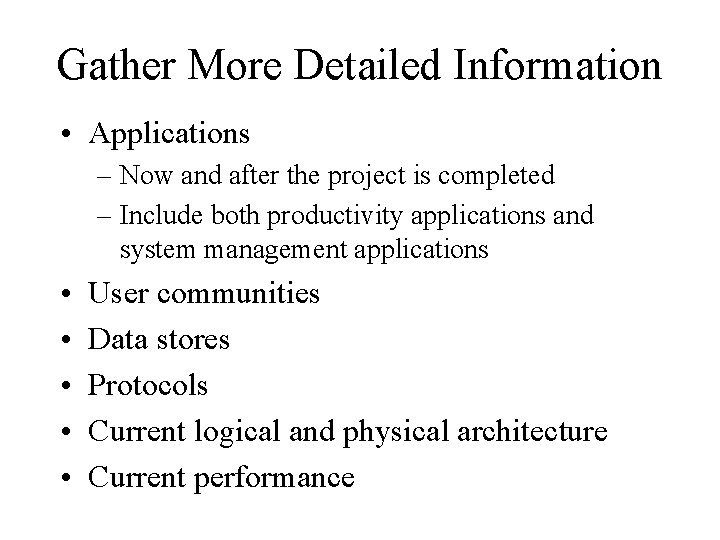 Gather More Detailed Information • Applications – Now and after the project is completed