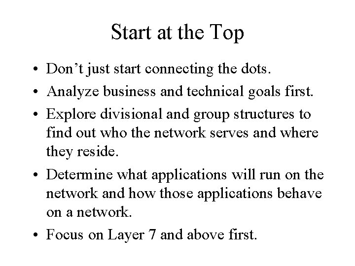 Start at the Top • Don’t just start connecting the dots. • Analyze business