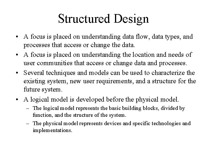 Structured Design • A focus is placed on understanding data flow, data types, and