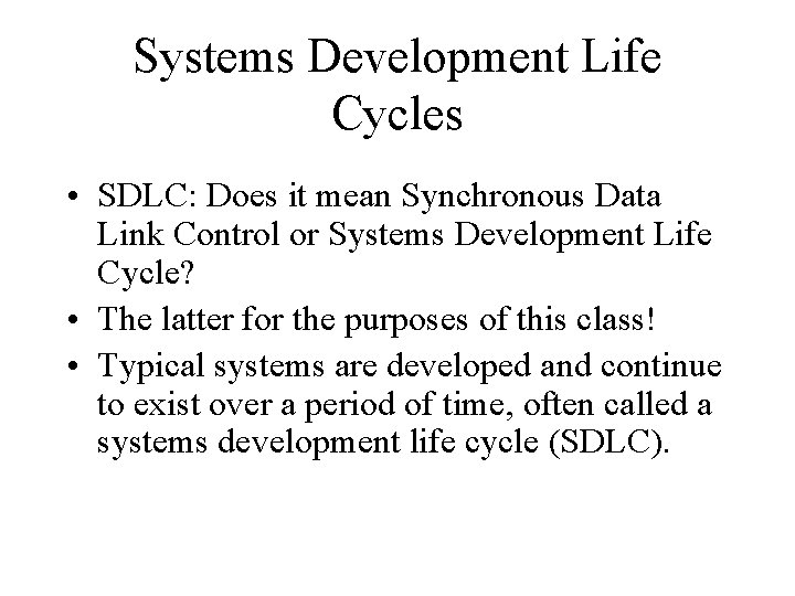 Systems Development Life Cycles • SDLC: Does it mean Synchronous Data Link Control or