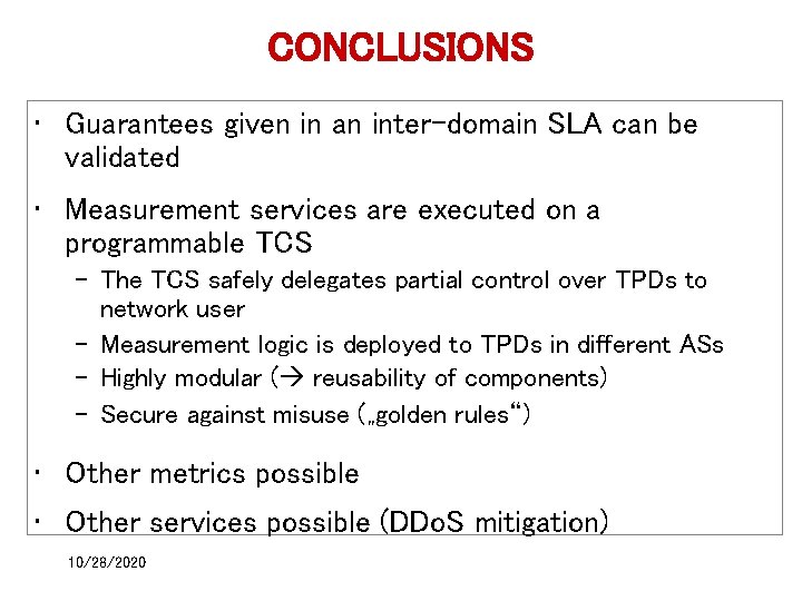 CONCLUSIONS • Guarantees given in an inter-domain SLA can be validated • Measurement services