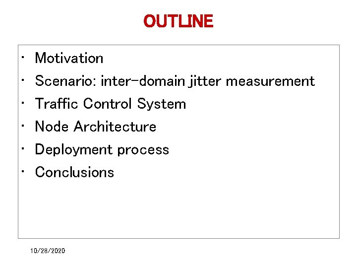OUTLINE • • • Motivation Scenario: inter-domain jitter measurement Traffic Control System Node Architecture