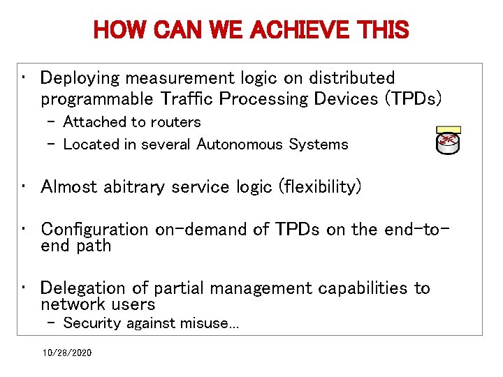 HOW CAN WE ACHIEVE THIS • Deploying measurement logic on distributed programmable Traffic Processing