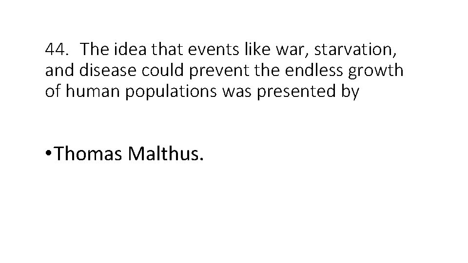 44. The idea that events like war, starvation, and disease could prevent the endless