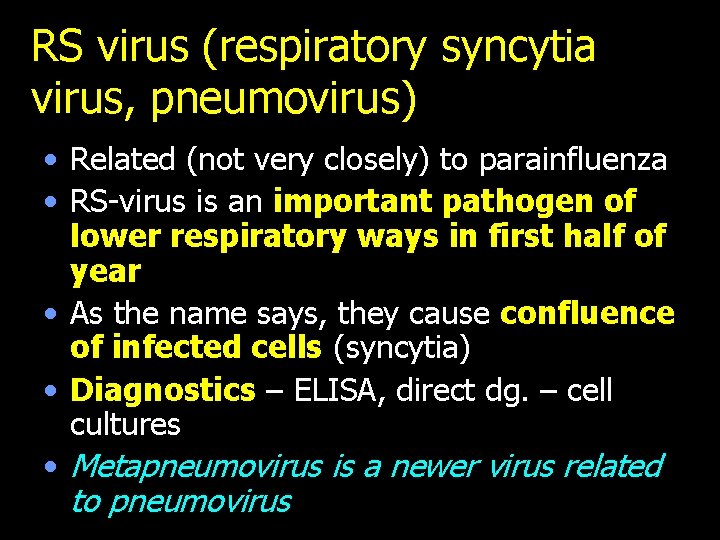 RS virus (respiratory syncytia virus, pneumovirus) • Related (not very closely) to parainfluenza •