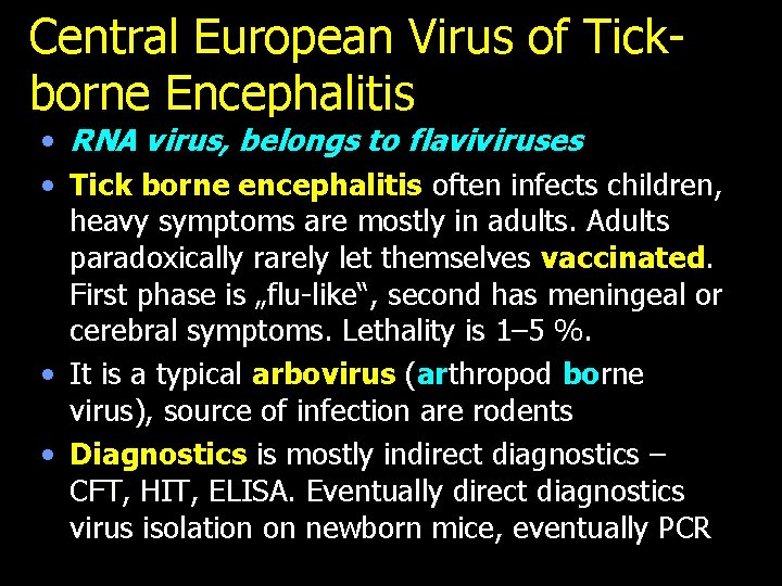 Central European Virus of Tickborne Encephalitis • RNA virus, belongs to flaviviruses • Tick