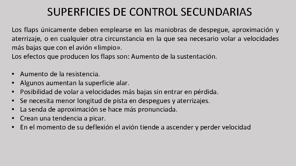 SUPERFICIES DE CONTROL SECUNDARIAS Los flaps únicamente deben emplearse en las maniobras de despegue,