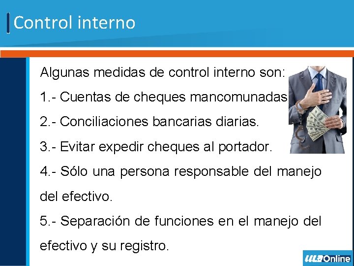 Control interno Algunas medidas de control interno son: 1. - Cuentas de cheques mancomunadas.
