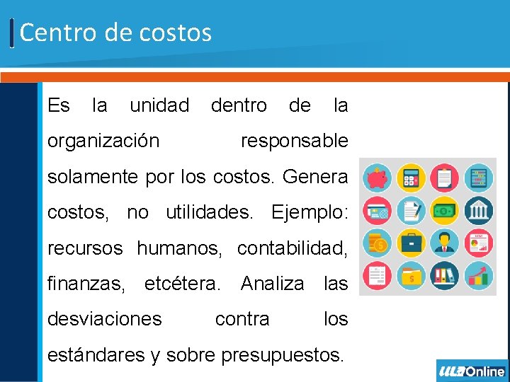 Centro de costos Es la unidad organización dentro de la responsable solamente por los